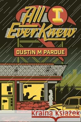 All I Ever Knew Dustin M. Pardue 9781983975813 Createspace Independent Publishing Platform - książka