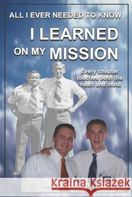All I Ever Needed to Know I Learned on My Mission Jeff Skousen 9781723835919 Independently Published - książka