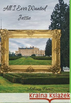 All I Ever Wanted: Jessie Athina Paris 9781945286254 Rockhill Publishing LLC - książka