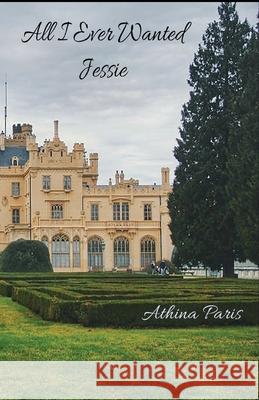 All I Ever Wanted: Jessie Athina Paris 9781945286520 Rockhill Publishing LLC - książka