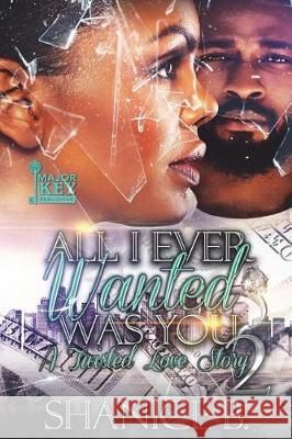 All I Ever Wanted Was You 2: A Twisted Love Story Shanice B 9781724210333 Createspace Independent Publishing Platform - książka