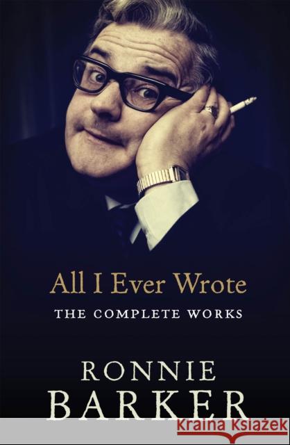 All I Ever Wrote: The Complete Works Ronnie Barker 9780091951436 Ebury Press - książka