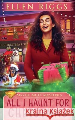 All I Haunt for Christmas Ellen Riggs 9781834102054 Ellen Riggs, Author - książka