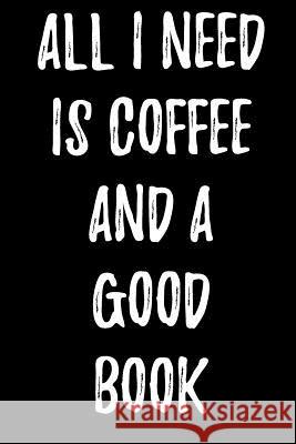 All I Need Is Coffee and a Good Book Lynn Lang 9781979094948 Createspace Independent Publishing Platform - książka