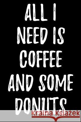 All I Need Is Coffee and Some Donuts Lynn Lang 9781979095266 Createspace Independent Publishing Platform - książka
