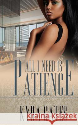 All I Need Is Patience Kyra Gates Mario Patterson Mia Darie 9781547046577 Createspace Independent Publishing Platform - książka