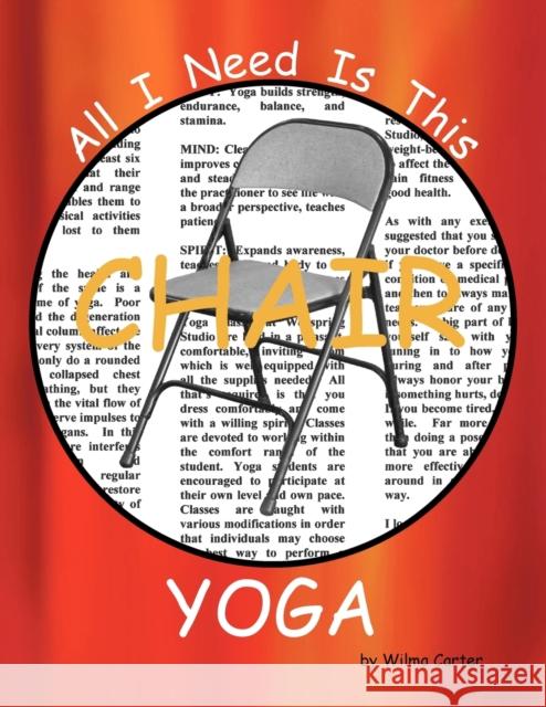 All I Need Is This CHAIR YOGA Wilma Carter 9781614342373 Booklocker Inc.,US - książka