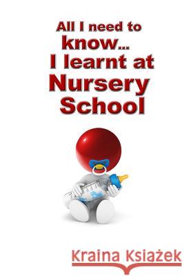 All I need to know I learnt at Nursery School Martin, Philip 9781548525286 Createspace Independent Publishing Platform - książka