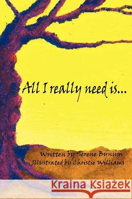 All I Really Need Is.... Bynum, Serene 9781420882223 Authorhouse - książka