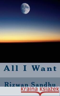 All I Want Rizwan Sandhu 9781493659845 Createspace - książka