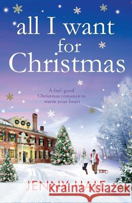 All I Want for Christmas: A feel good Christmas romance to warm your heart Hale, Jenny 9781786810793 Bookouture - książka