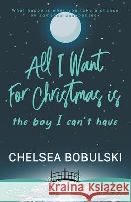 All I Want For Christmas is the Boy I Can't Have: A YA Holiday Romance Chelsea Bobulski 9781953944573 Wise Wolf Books - książka
