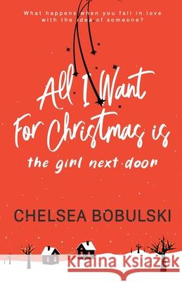 All I Want For Christmas is the Girl Next Door: A YA Holiday Romance Bobulski, Chelsea 9781953944115 Wise Wolf Books - książka