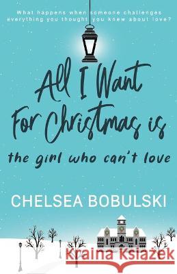 All I Want For Christmas is the Girl Who Can't Love: A YA Holiday Romance Chelsea Bobulski 9781953944665 Wise Wolf Books - książka