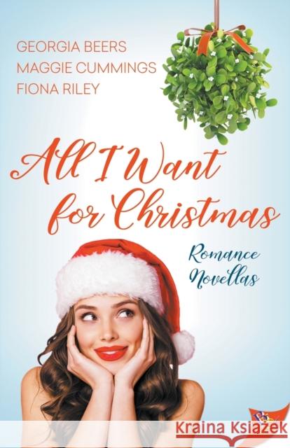 All I Want for Christmas: Romance Novellas Georgia Beers, Maggie Cummings, Fiona Riley 9781635557640 Bold Strokes Books - książka