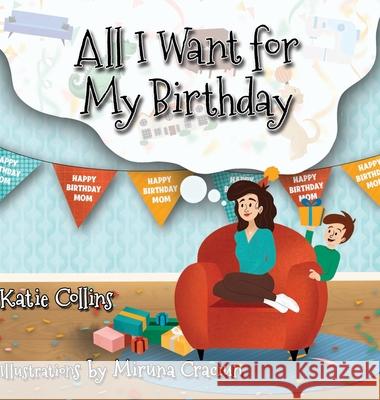 All I Want for My Birthday Katie Collins Miruna Craciun 9781667124728 Lulu.com - książka