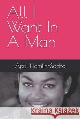 All I Want In A Man April Hamlin-Sache 9798673148082 Independently Published - książka