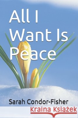 All I Want Is Peace Sarah P Condor, Sarah P Condor-Fisher 9798554491405 Independently Published - książka