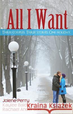 All I Want: Three couples. Three Stories. One Holiday Baldwin, Kaylee 9781480115231 Createspace - książka