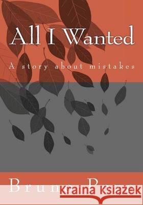 All I Wanted: A story about mistakes Pozo, Bruno Alesandro 9781494311889 Createspace - książka