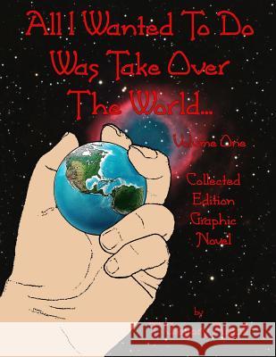 All I Wanted To Do Was Take Over The World... Volume One Argall, T. Gregory 9781514353622 Createspace - książka