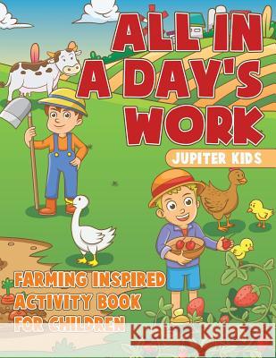 All In A Day's Work - Farming-Inspired Activity Book for Children Jupiter Kids 9781541935433 Jupiter Kids - książka