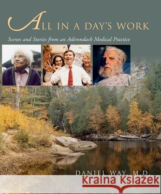 All in a Day's Work: Scenes and Stories from an Adirondack Medical Practice Way, Daniel 9780815608011 Syracuse University Press - książka