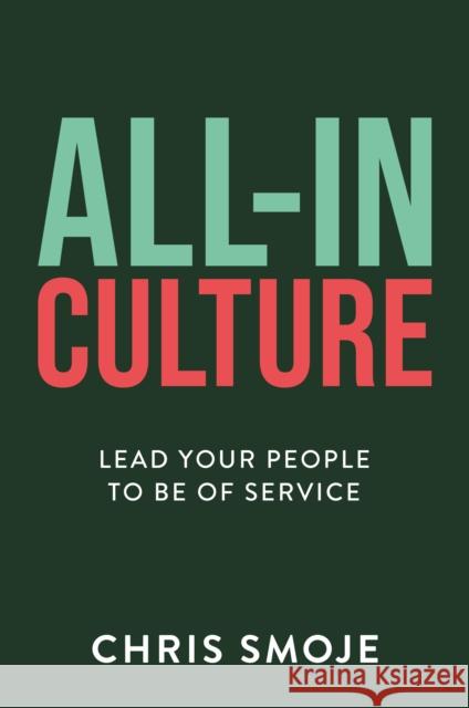 All-In Culture: Lead your people to be of service Chris Smoje 9781781337479 Rethink Press - książka