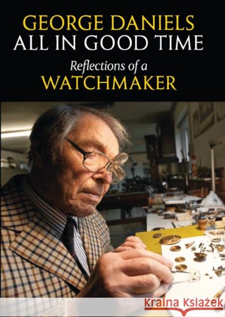 All in Good Time : Reflections of a Watchmaker George Daniels 9780856676802 Philip Wilson Publishers Ltd - książka