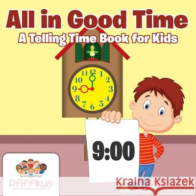 All in Good Time a Telling Time Book for Kids Pfiffikus 9781683776512 Pfiffikus - książka