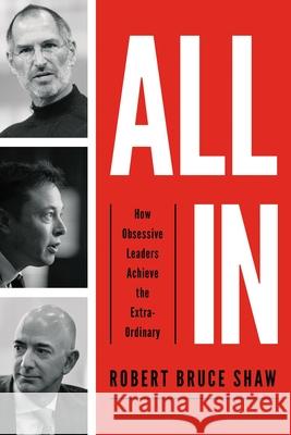 All in: How Obsessive Leaders Achieve the Extraordinary Robert Bruce Shaw 9781400216031 HarperCollins Leadership - książka