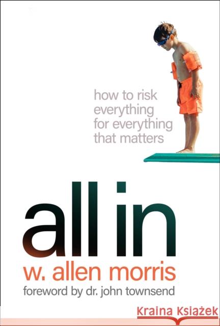 All In: How to Risk Everything for Everything that Matters W. Allen Morris 9781637630693 Forefront Books - książka