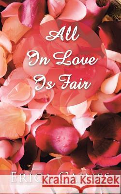 All In Love Is Fair Caines, Erica 9781496945754 Authorhouse - książka