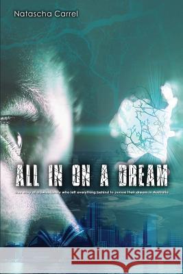All in on a Dream: True story of a Swiss family who left everything behind to pursue their dream in Australia Natascha Carrel 9780648474500 Natascha Carrel - książka