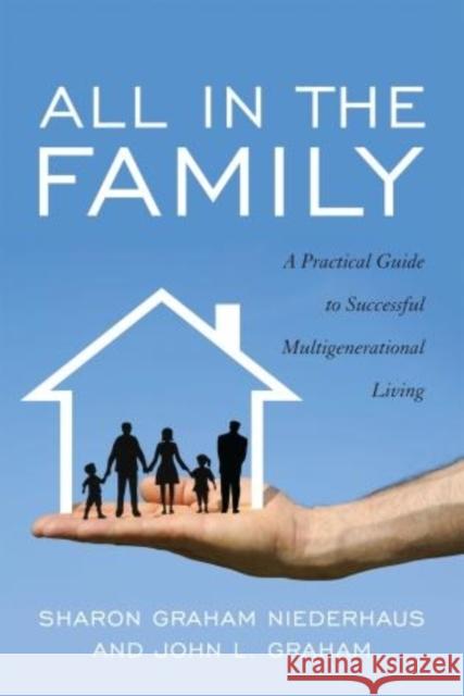 All in the Family: A Practical Guide to Successful Multigenerational Living Niederhaus, Sharon Graham 9781589798021 Taylor Trade Publishing - książka