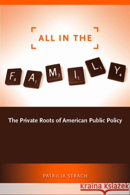 All in the Family: The Private Roots of American Public Policy Strach, Patricia 9780804756082 Stanford University Press - książka