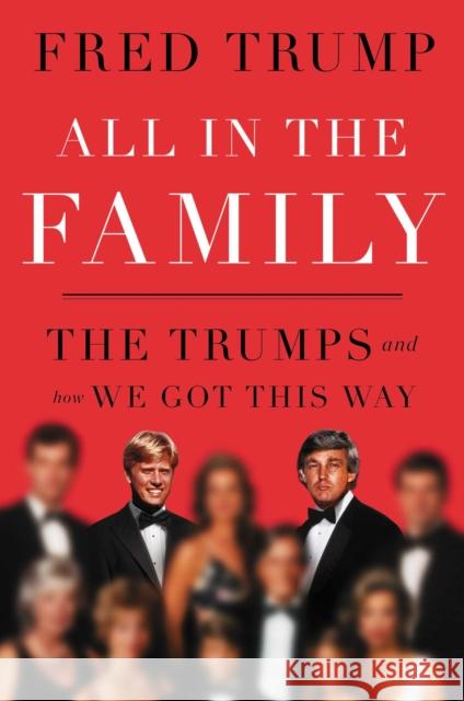 All in the Family: The Trumps and How We Got This Way Fred C., III Trump 9781398540996 Simon & Schuster Ltd - książka