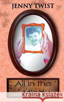 All in the Mind Jenny Twist 9781522712770 Createspace Independent Publishing Platform - książka