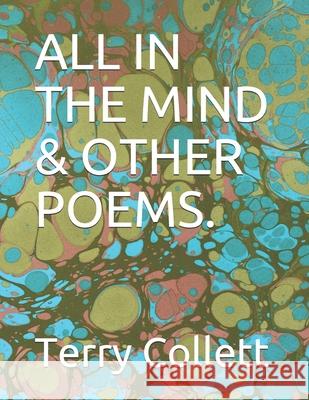 All in the Mind & Other Poems. Terry Collett 9781521251393 Independently Published - książka