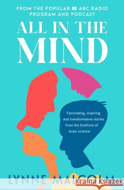 All In The Mind: the new book from the popular ABC radio program and podcast Lynne Malcolm 9780733342424 ABC Books - książka