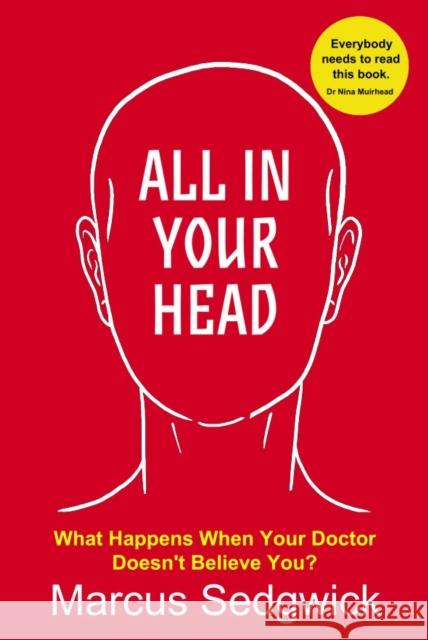All In Your Head: What Happens When Your Doctor Doesn’t Believe You? Marcus Sedgwick 9781914066214 Hawksmoor Publishing - książka