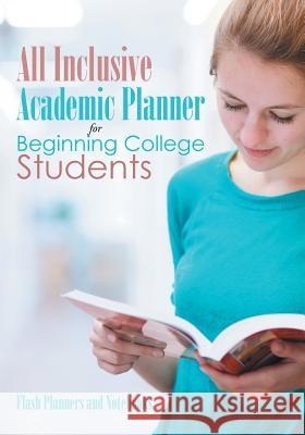 All Inclusive Academic Planner for Beginning College Students Flash Planners and Notebooks 9781683777694 Flash Planners and Notebooks - książka
