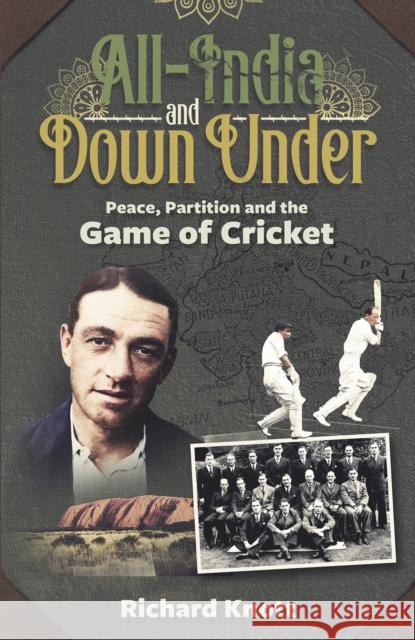 All-India and Down Under: Peace, Partition and the Game of Cricket Richard Knott 9781801503884 Pitch Publishing Ltd - książka