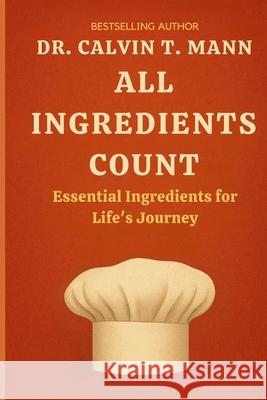All Ingredients Count: Essential Ingredients for Life's Journey Calvin T. Mann 9781954473102 Heather N. Miller - książka