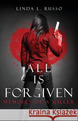All Is Forgiven: Memoirs of a Killer Linda L. Russo 9780999585801 Linda L Russo - książka