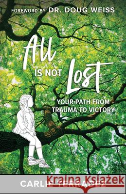All is Not Lost: Your Path from Trauma to Victory Terradez, Carlie 9781680319569 Harrison House - książka