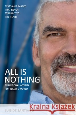 All is Nothing: Traditional Advaita for today`s world Santiago, Luis de 9798567708101 Independently Published - książka