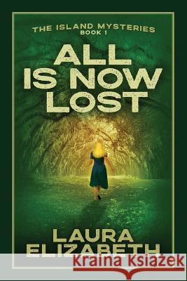 All Is Now Lost: A cozy mystery rooted in the South Carolina Lowcountry Laura Elizabeth   9781641801621 Front Edge Mystery - książka