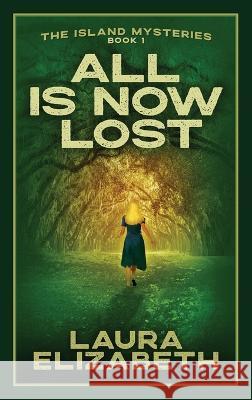 All Is Now Lost: A cozy mystery rooted in the South Carolina Lowcountry Laura Elizabeth   9781641801638 Front Edge Mystery - książka
