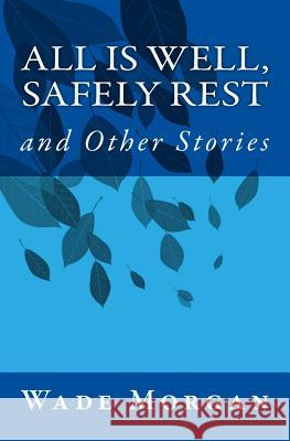 All Is Well, Safely Rest and Other Stories Wade Morgan 9781492366270 Createspace - książka